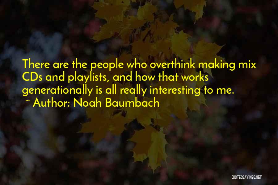 Playlists Quotes By Noah Baumbach