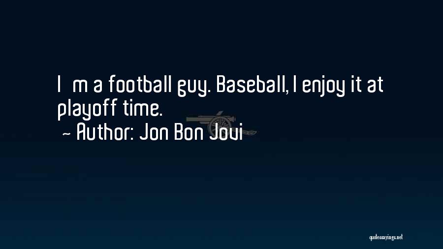 Playoff Football Quotes By Jon Bon Jovi