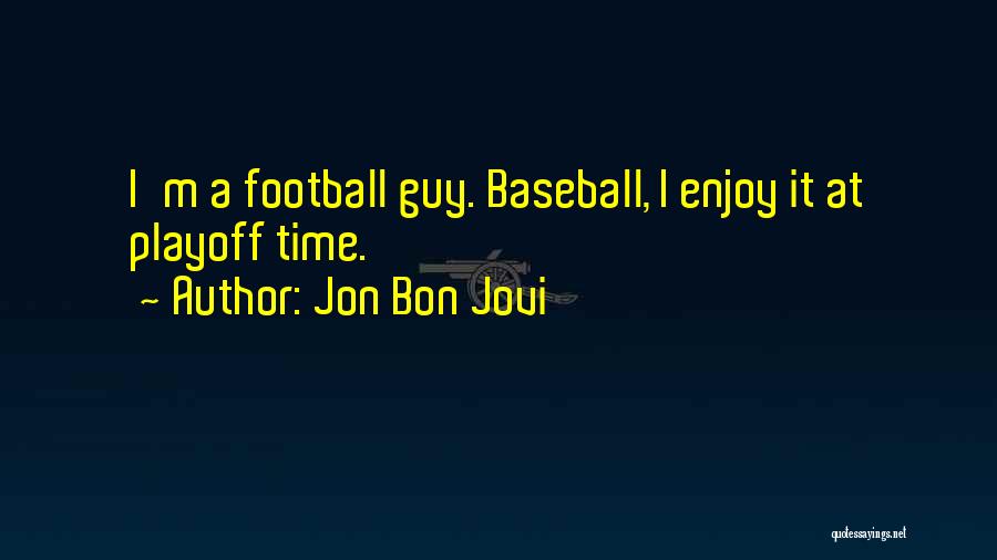 Playoff Time Quotes By Jon Bon Jovi