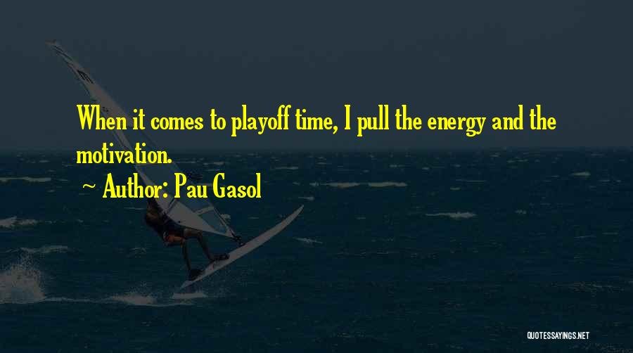 Playoff Time Quotes By Pau Gasol