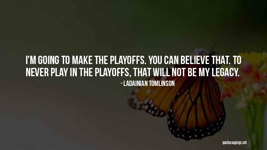 Playoffs Quotes By LaDainian Tomlinson Playoffs Quotes By LaDainian Tomlinson