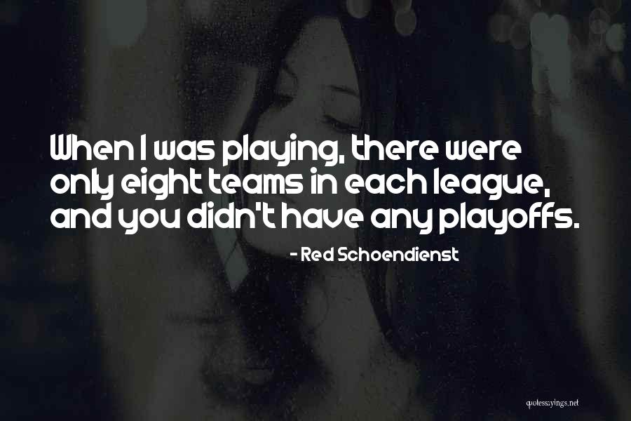 Playoffs Quotes By Red Schoendienst Playoffs Quotes By Red Schoendienst