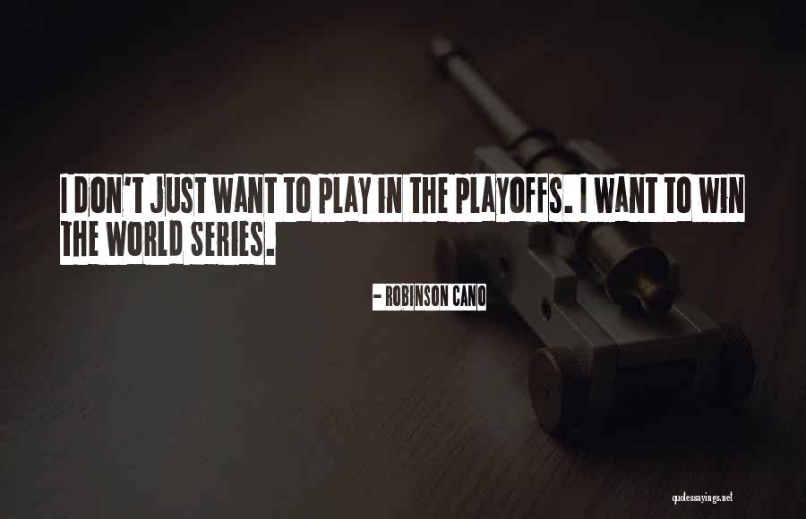 Playoffs Quotes By Robinson Cano Playoffs Quotes By Robinson Cano