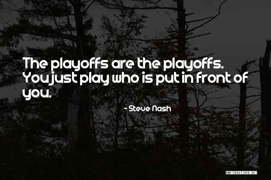 Playoffs Quotes By Steve Nash Playoffs Quotes By Steve Nash