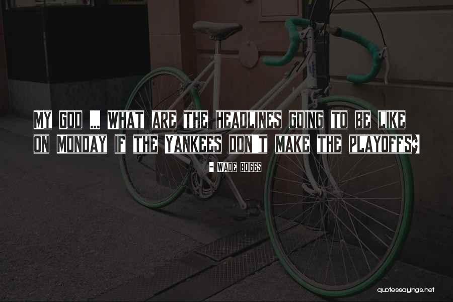 Playoffs Quotes By Wade Boggs Playoffs Quotes By Wade Boggs