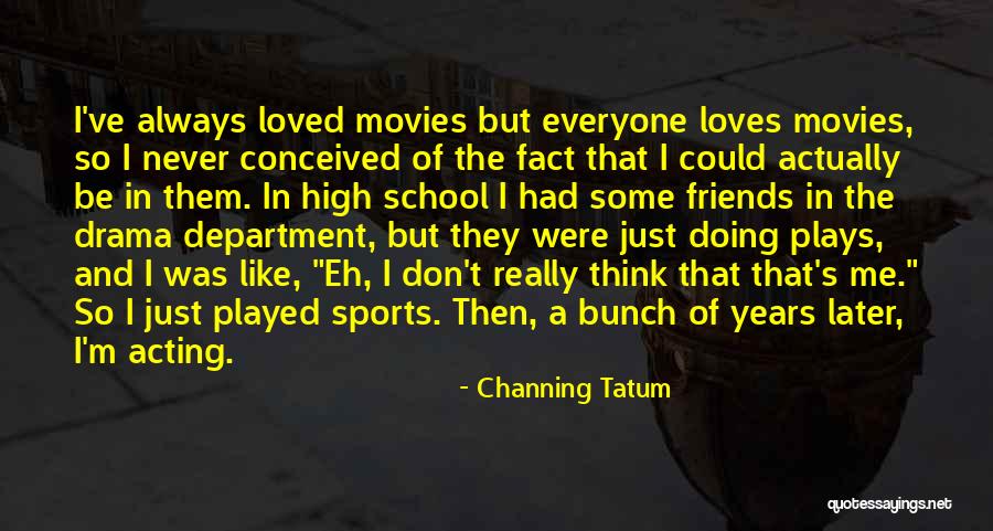 Plays And Drama Quotes By Channing Tatum Plays And Drama Quotes By Channing Tatum