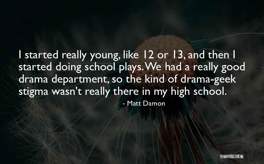 Plays And Drama Quotes By Matt Damon Plays And Drama Quotes By Matt Damon
