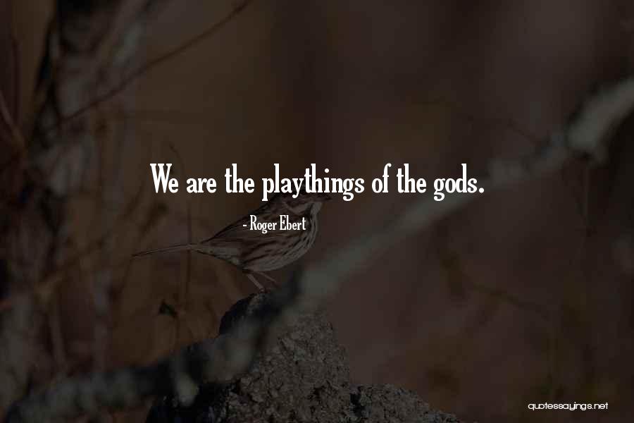 Playthings Etc Quotes By Roger Ebert Playthings Etc Quotes By Roger Ebert