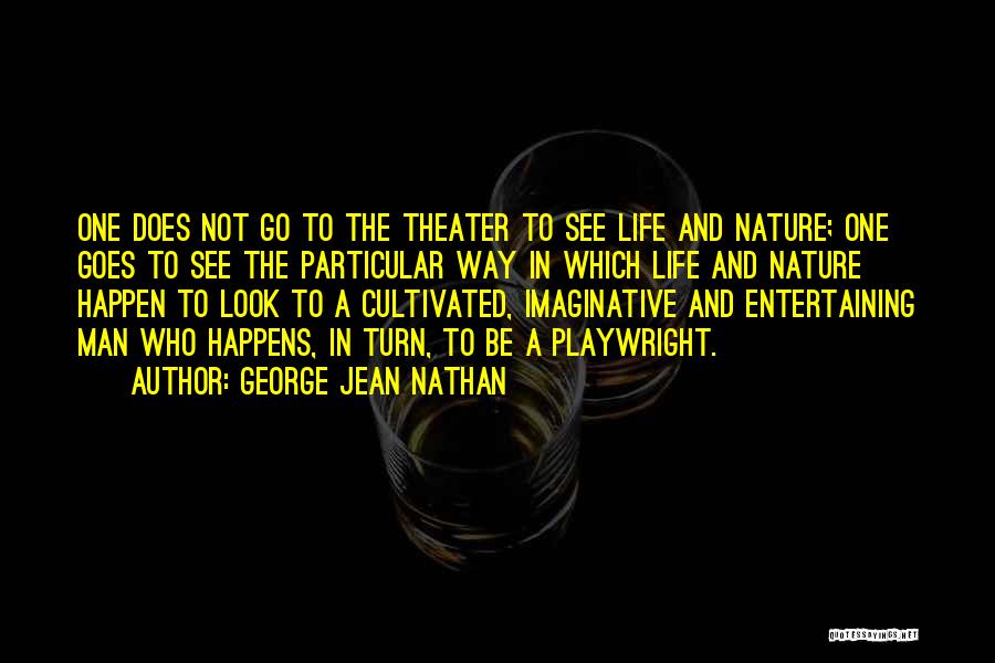 Playwright Quotes By George Jean Nathan