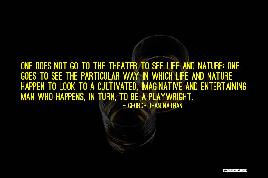 Playwright Quotes By George Jean Nathan