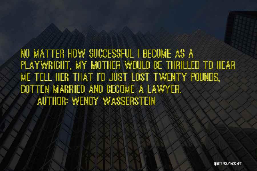 Playwright Quotes By Wendy Wasserstein