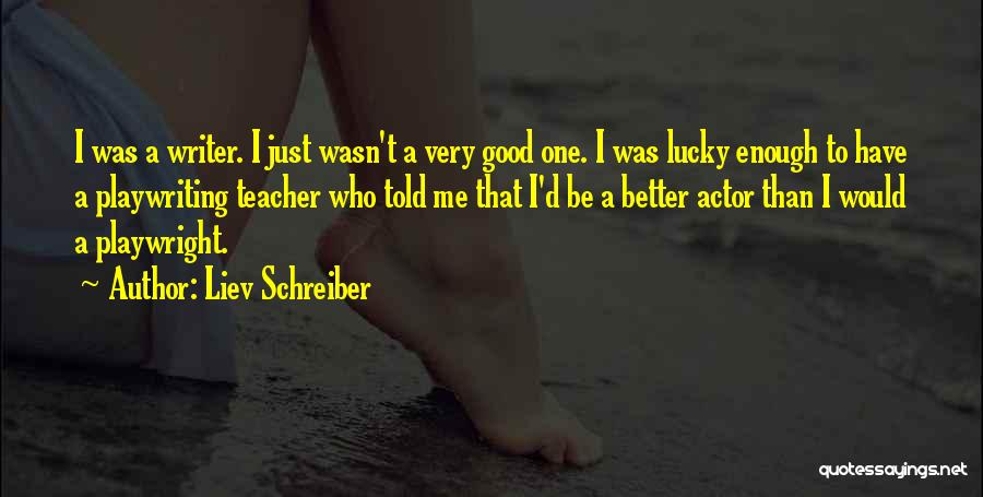 Playwriting Quotes By Liev Schreiber