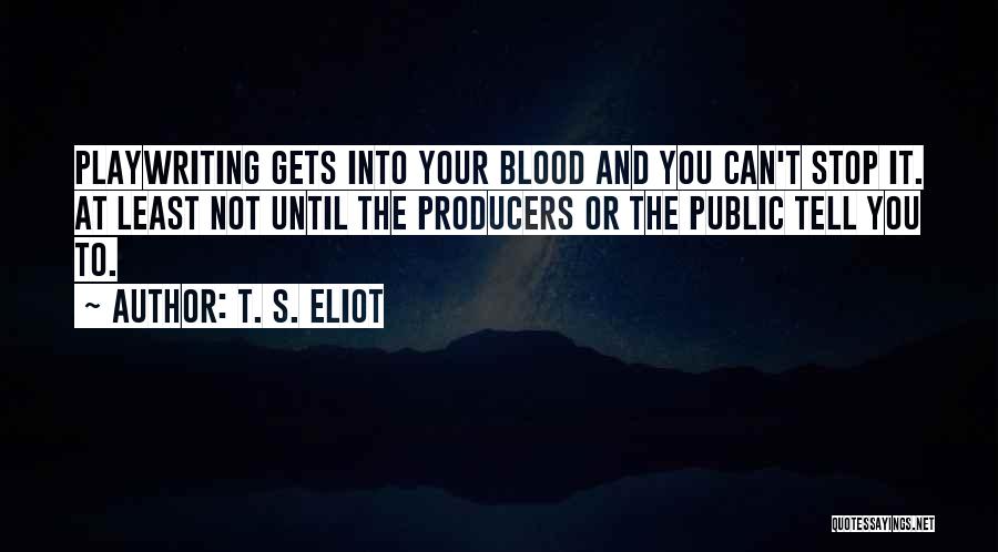 Playwriting Quotes By T. S. Eliot