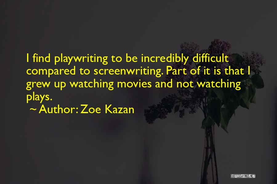 Playwriting Quotes By Zoe Kazan