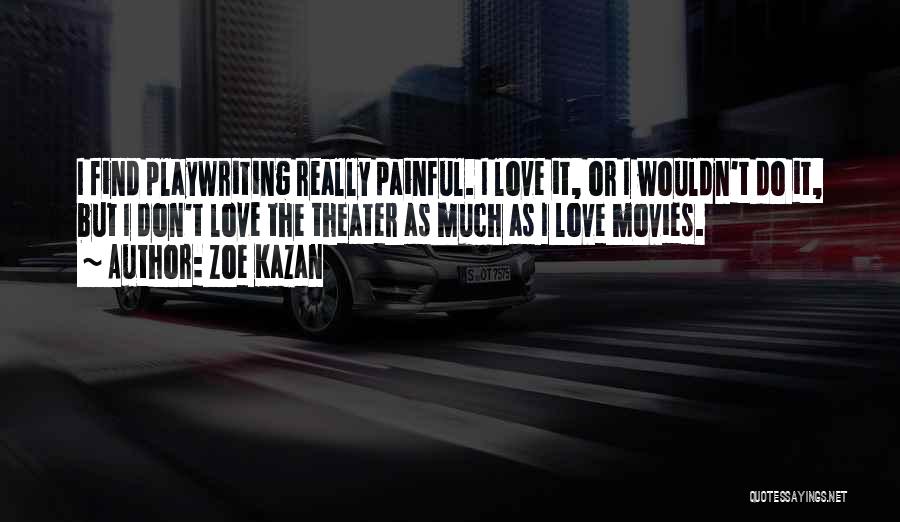 Playwriting Quotes By Zoe Kazan