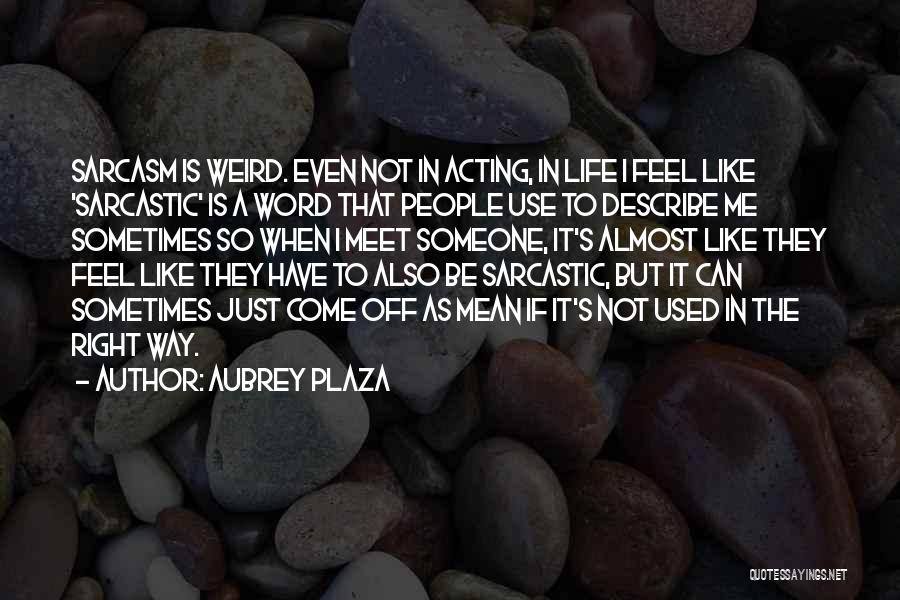 Plaza Quotes By Aubrey Plaza