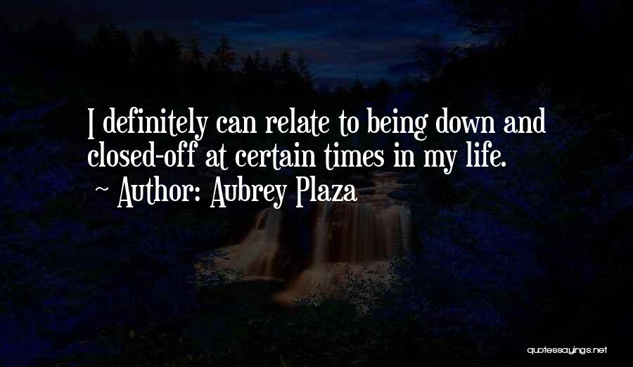 Plaza Quotes By Aubrey Plaza