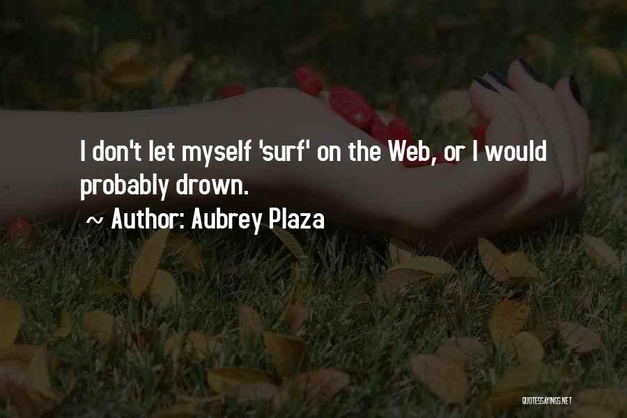 Plaza Quotes By Aubrey Plaza