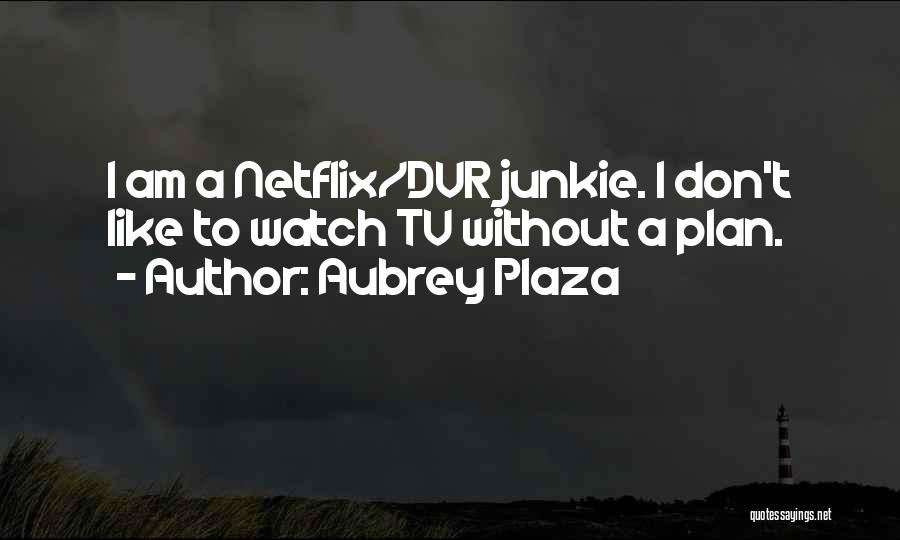 Plaza Quotes By Aubrey Plaza