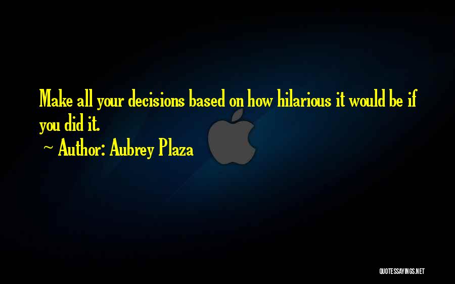 Plaza Quotes By Aubrey Plaza