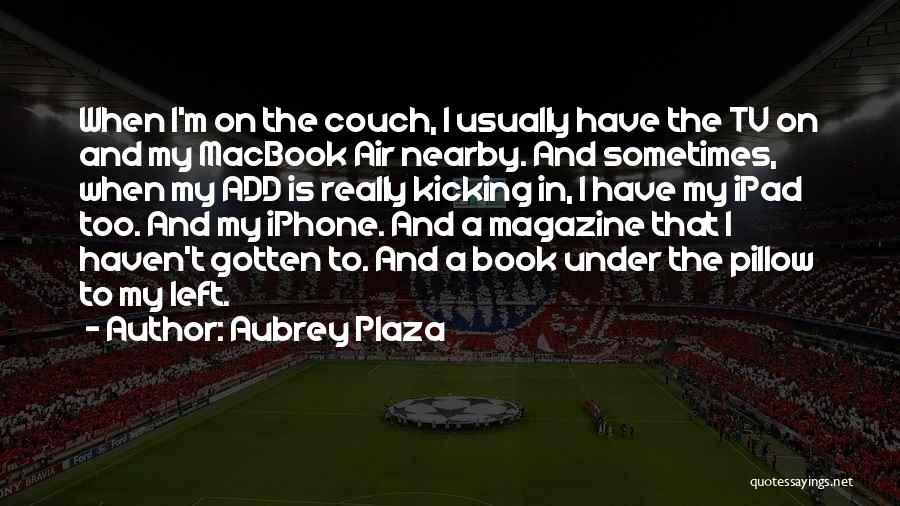 Plaza Quotes By Aubrey Plaza