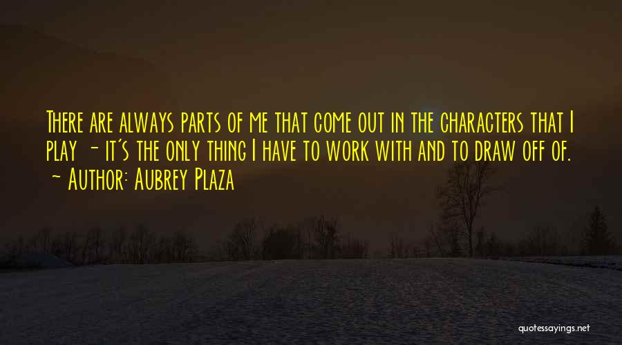 Plaza Quotes By Aubrey Plaza