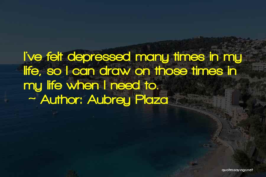 Plaza Quotes By Aubrey Plaza