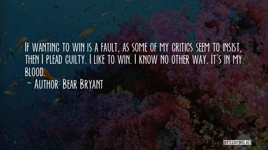 Plead Guilty Quotes By Bear Bryant