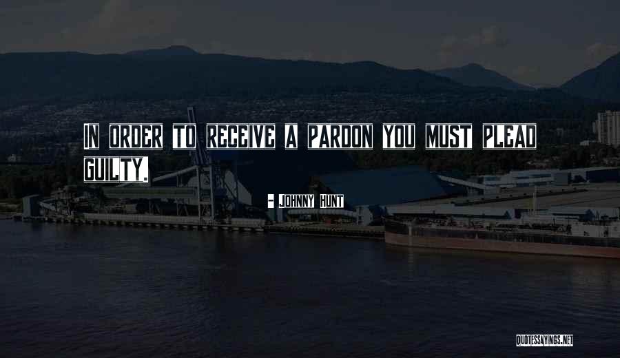 Plead Guilty Quotes By Johnny Hunt Plead Guilty Quotes By Johnny Hunt