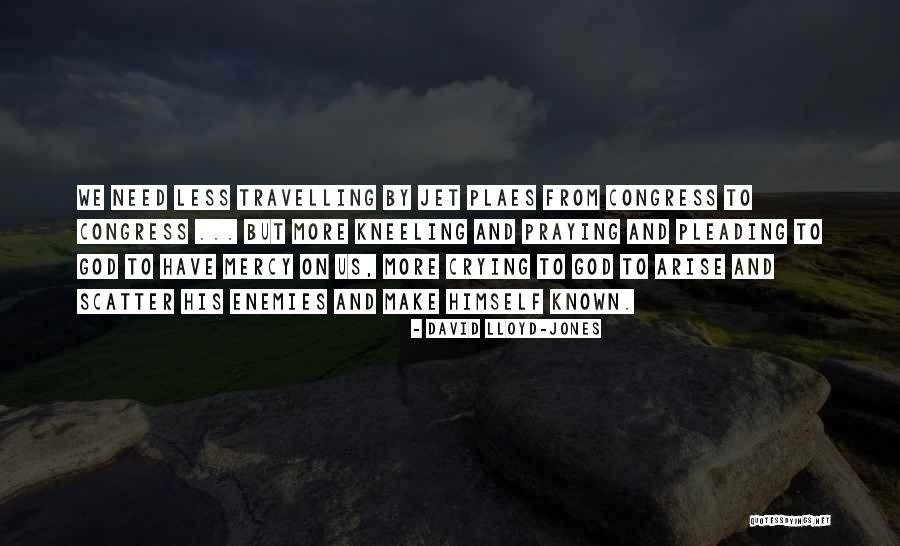 Pleading For Mercy Quotes By David Lloyd-Jones Pleading For Mercy Quotes By David Lloyd-Jones