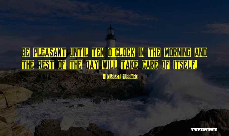 Pleasant Day Quotes By Elbert Hubbard Pleasant Day Quotes By Elbert Hubbard