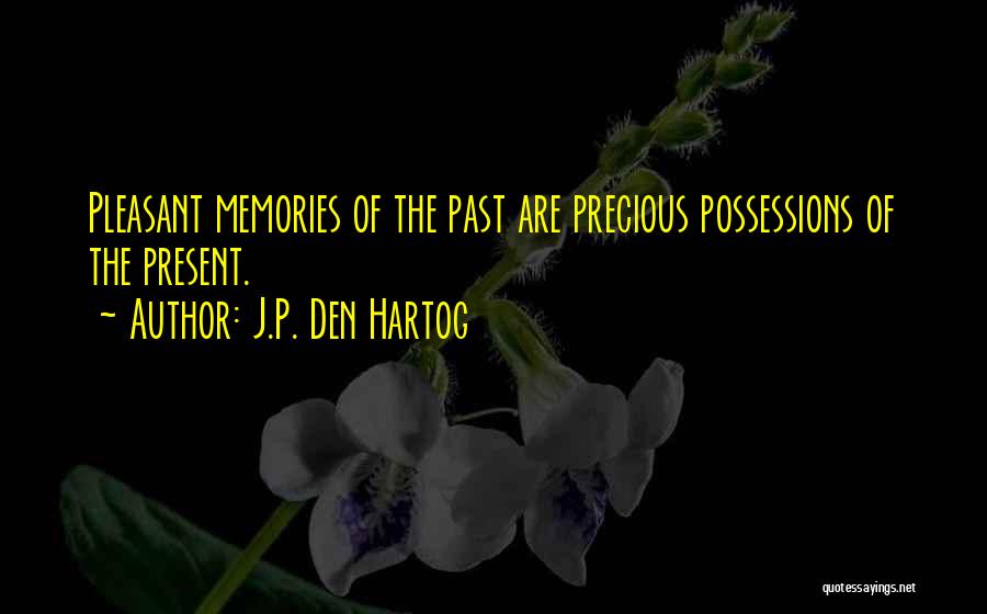 Pleasant Memories Quotes By J.P. Den Hartog