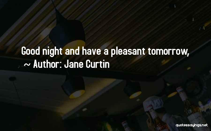 Pleasant Night Quotes By Jane Curtin