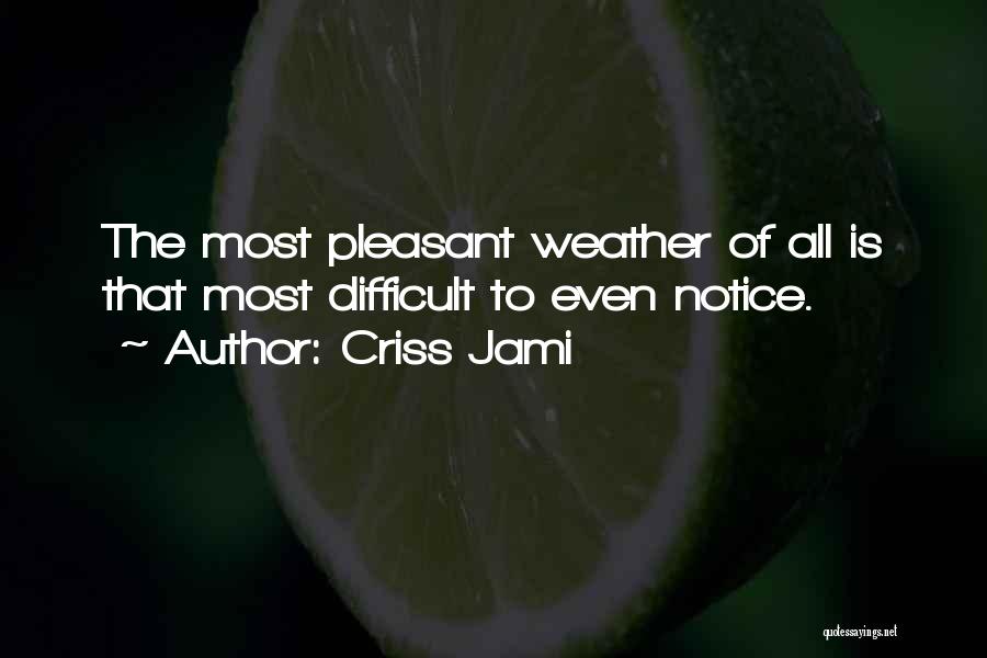 Pleasant Weather Quotes By Criss Jami