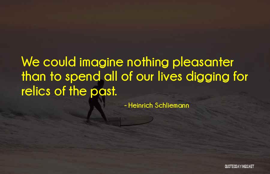 Pleasanter Quotes By Heinrich Schliemann Pleasanter Quotes By Heinrich Schliemann