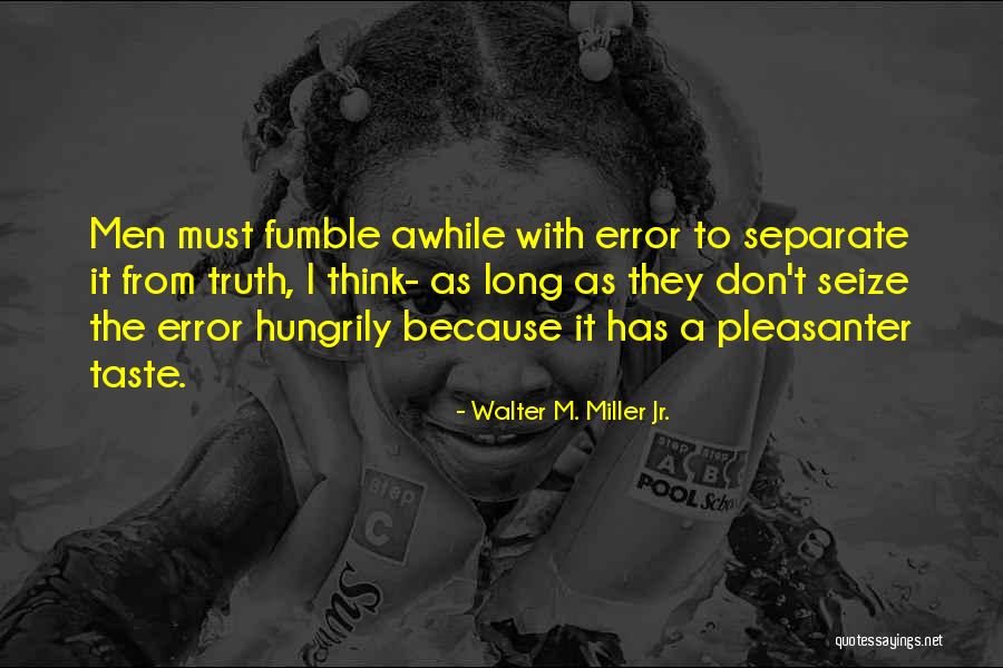 Pleasanter Quotes By Walter M. Miller Jr. Pleasanter Quotes By Walter M. Miller Jr.