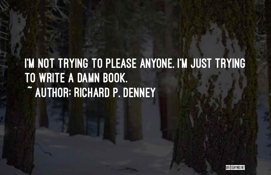 Please Anyone Quotes By Richard P. Denney