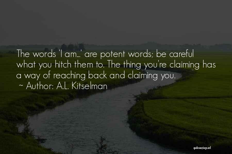 Please Be Careful With Your Words Quotes By A.L. Kitselman