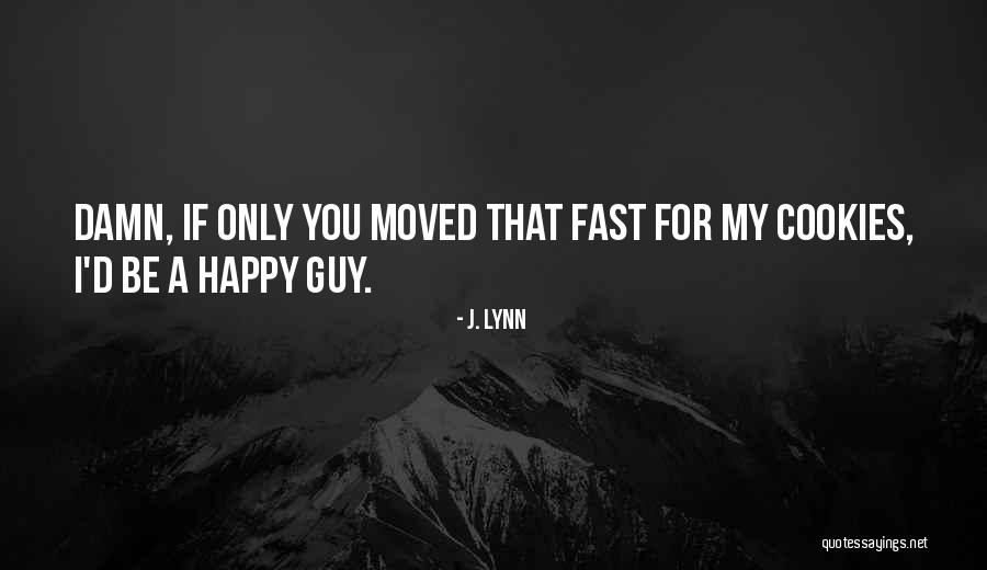 Please Be Happy For Me Quotes By J. Lynn Please Be Happy For Me Quotes By J. Lynn