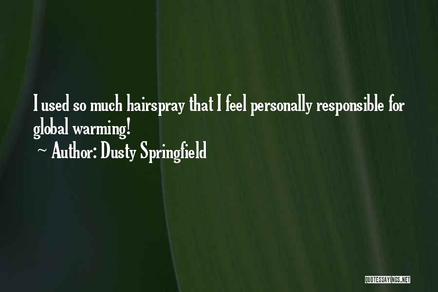 Please Be Responsible Quotes By Dusty Springfield