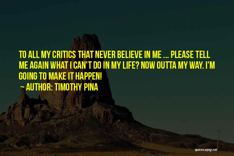 Please Believe In Me Quotes By Timothy Pina