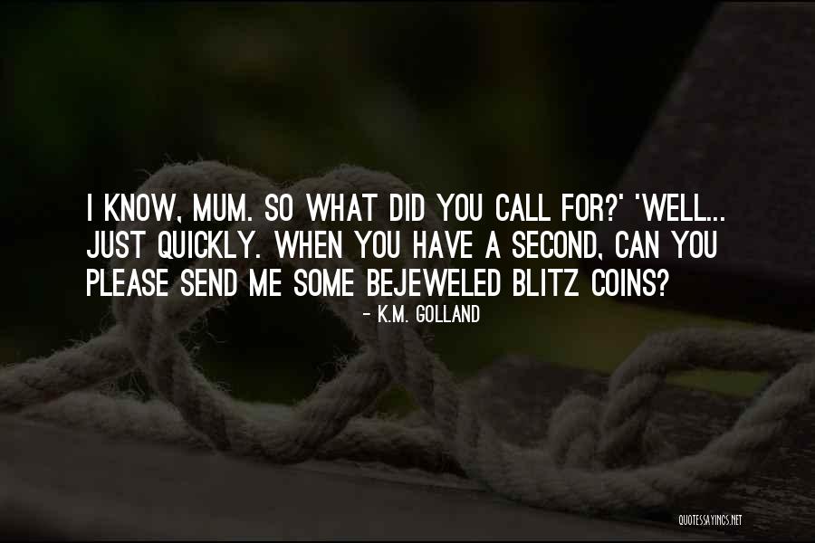 Please Call Me Quotes By K.M. Golland Please Call Me Quotes By K.M. Golland