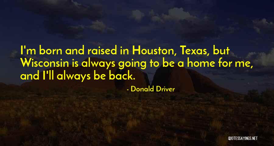 Please Come Back Home Quotes By Donald Driver Please Come Back Home Quotes By Donald Driver