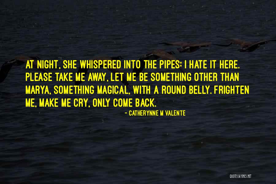 Please Come Back Me Quotes By Catherynne M Valente Please Come Back Me Quotes By Catherynne M Valente