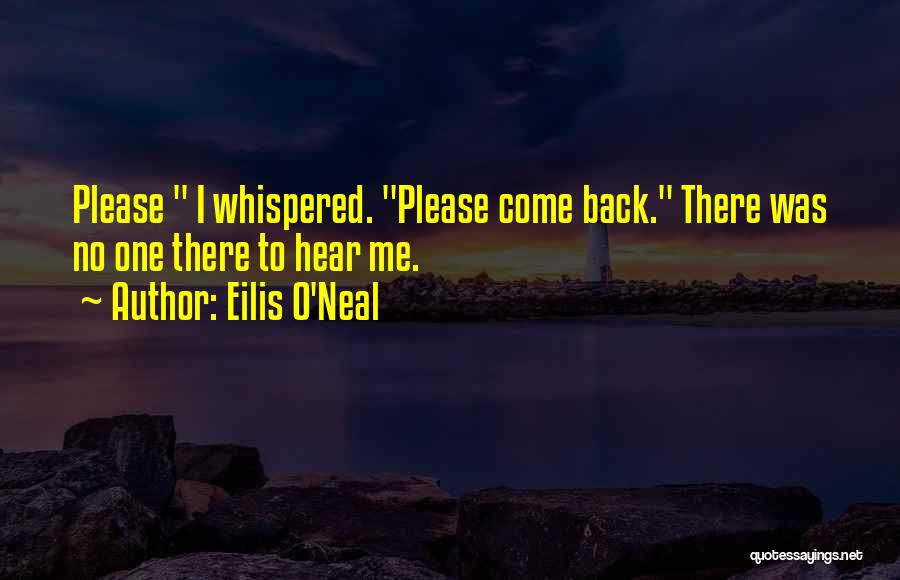 Please Come To Me Quotes By Eilis O'Neal
