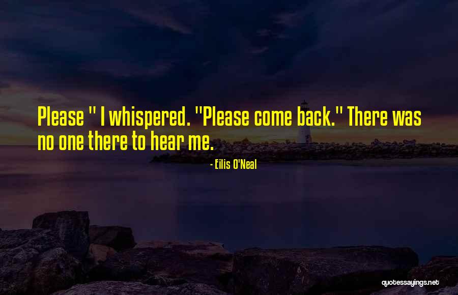 Please Come To Me Quotes By Eilis O'Neal