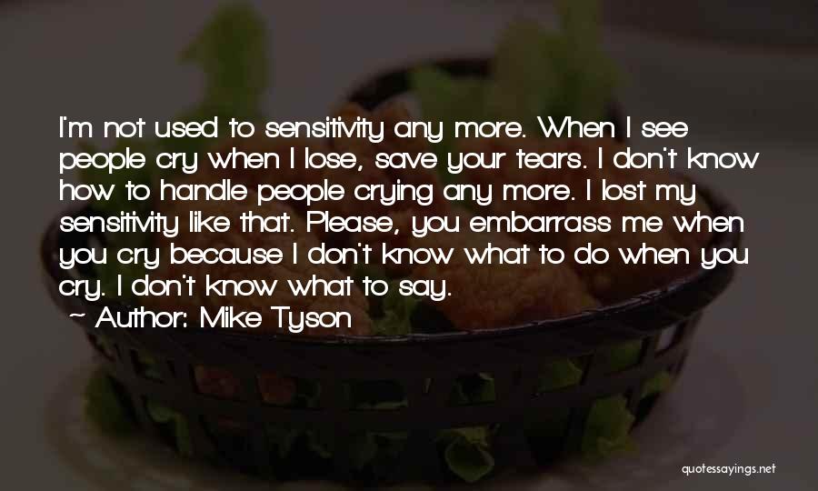 Please Don't Cry Quotes By Mike Tyson