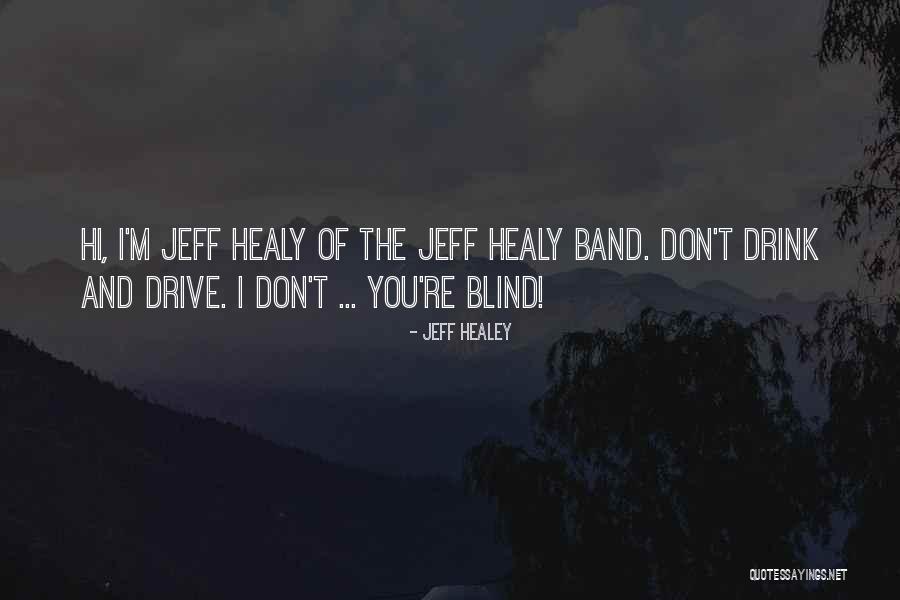Please Don't Drink And Drive Quotes By Jeff Healey Please Don't Drink And Drive Quotes By Jeff Healey