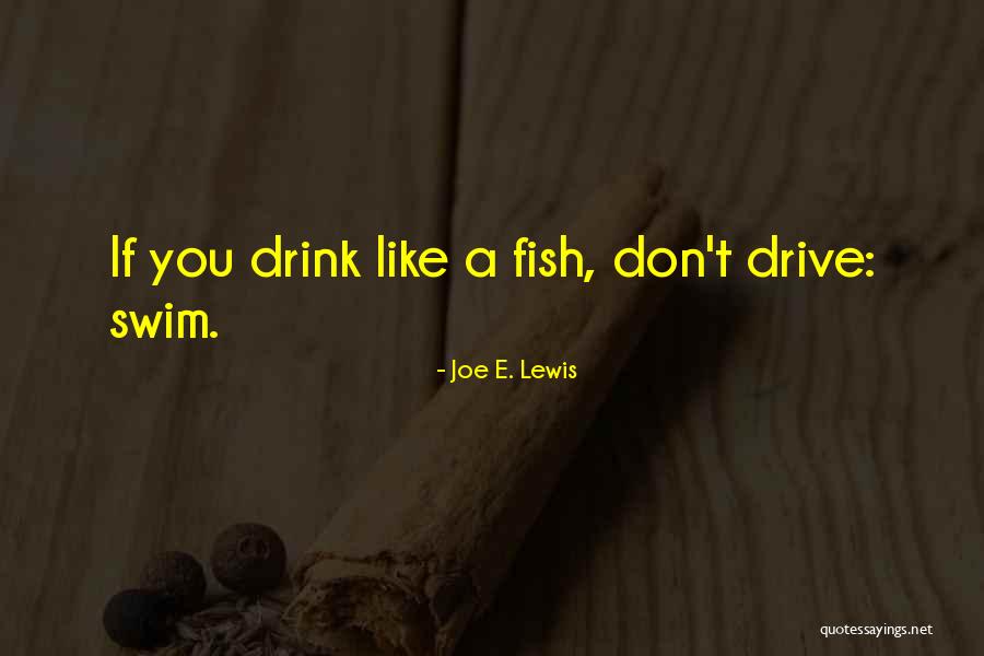 Please Don't Drink And Drive Quotes By Joe E. Lewis Please Don't Drink And Drive Quotes By Joe E. Lewis