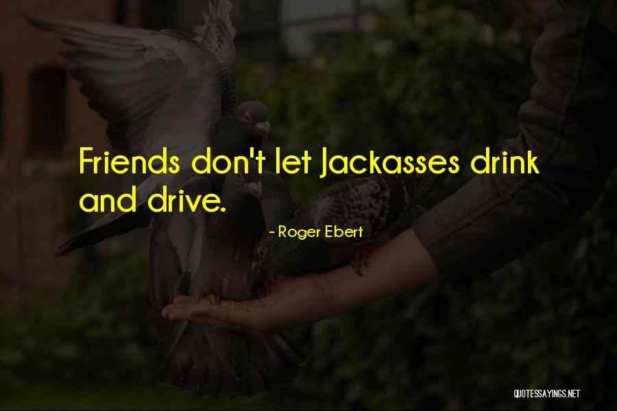 Please Don't Drink And Drive Quotes By Roger Ebert Please Don't Drink And Drive Quotes By Roger Ebert